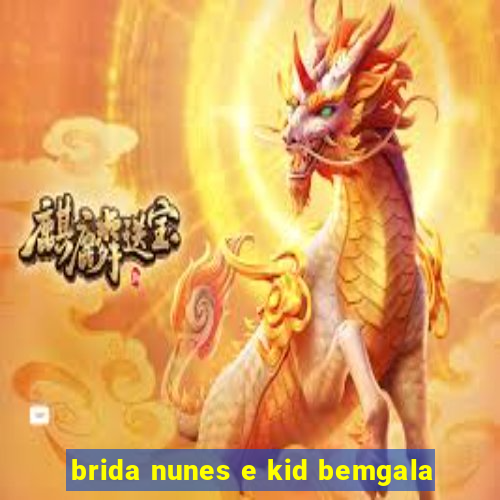 brida nunes e kid bemgala